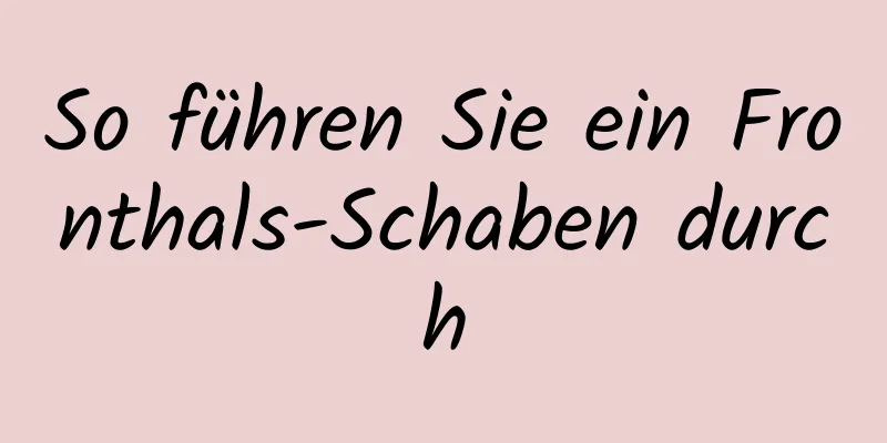 So führen Sie ein Fronthals-Schaben durch