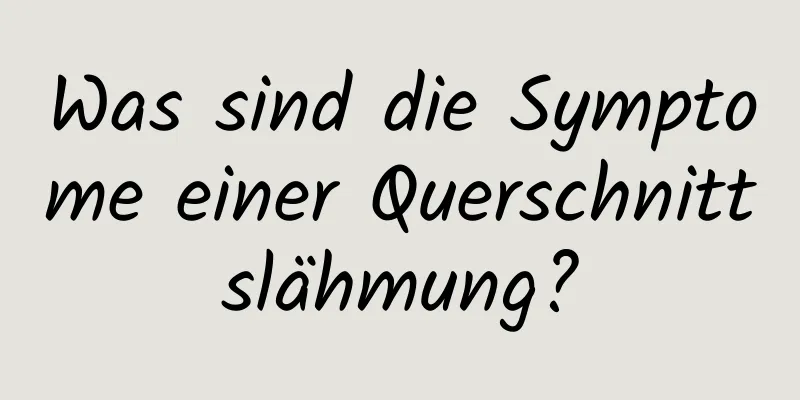 Was sind die Symptome einer Querschnittslähmung?