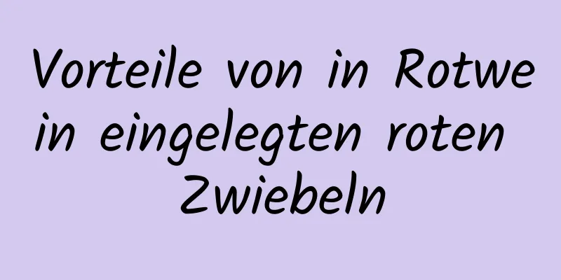 Vorteile von in Rotwein eingelegten roten Zwiebeln