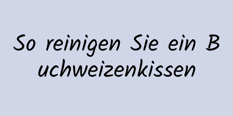 So reinigen Sie ein Buchweizenkissen