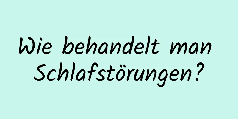 Wie behandelt man Schlafstörungen?