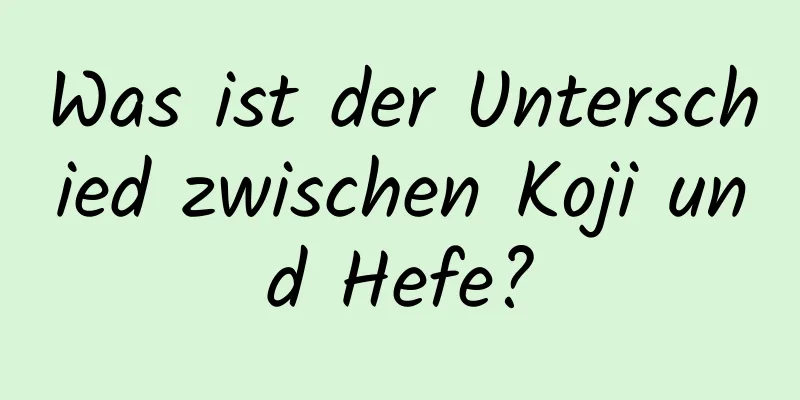 Was ist der Unterschied zwischen Koji und Hefe?