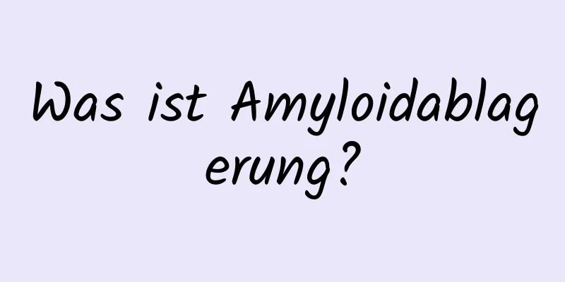 Was ist Amyloidablagerung?