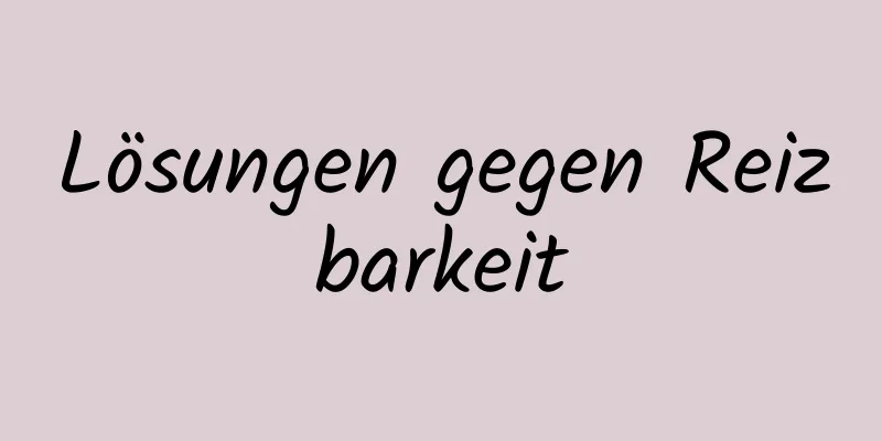 Lösungen gegen Reizbarkeit