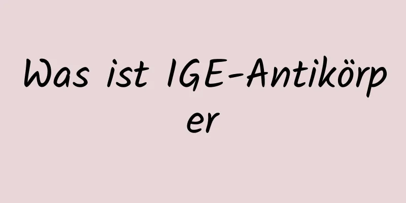 Was ist IGE-Antikörper
