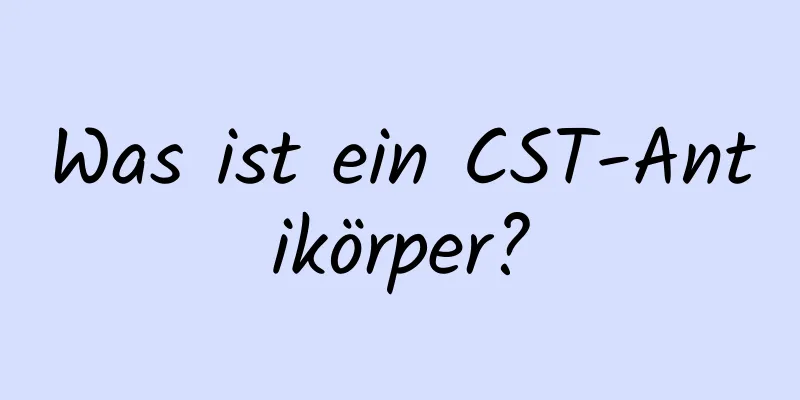Was ist ein CST-Antikörper?