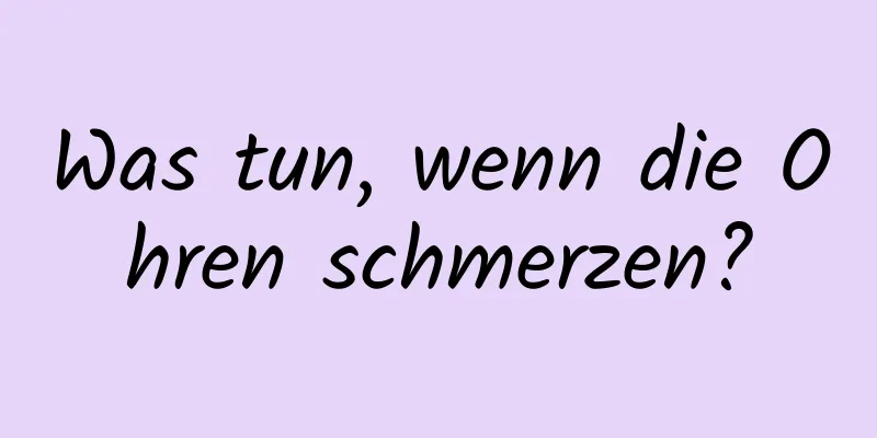 Was tun, wenn die Ohren schmerzen?