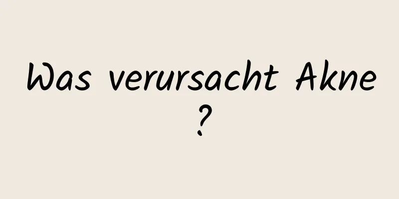 Was verursacht Akne?