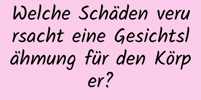 Welche Schäden verursacht eine Gesichtslähmung für den Körper?