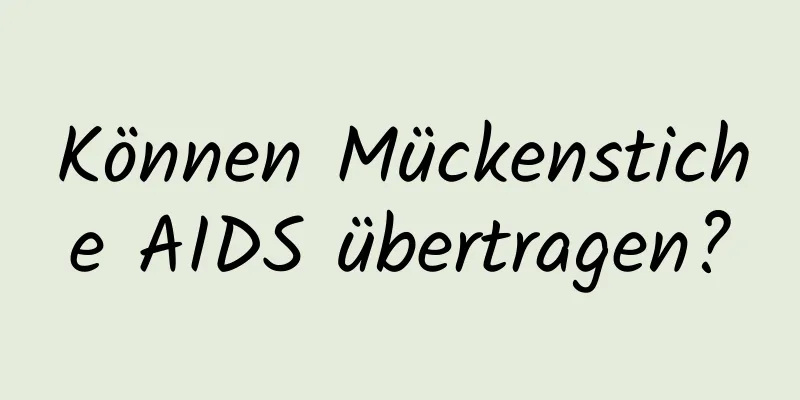 Können Mückenstiche AIDS übertragen?