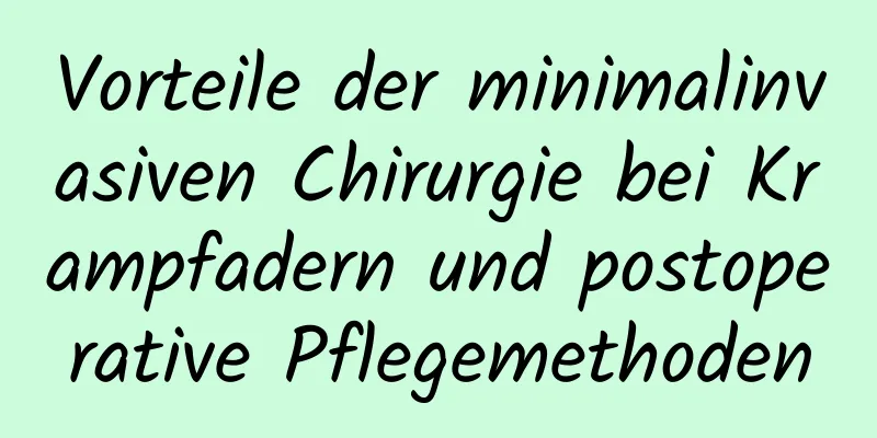 Vorteile der minimalinvasiven Chirurgie bei Krampfadern und postoperative Pflegemethoden