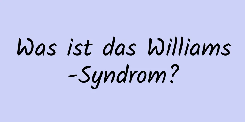 Was ist das Williams-Syndrom?
