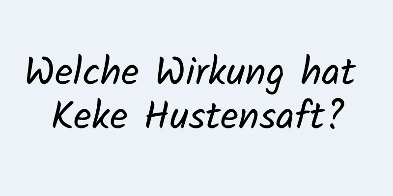 Welche Wirkung hat Keke Hustensaft?