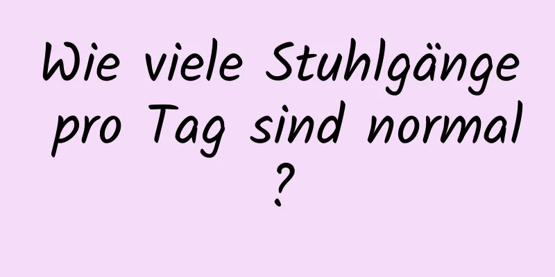 Wie viele Stuhlgänge pro Tag sind normal?