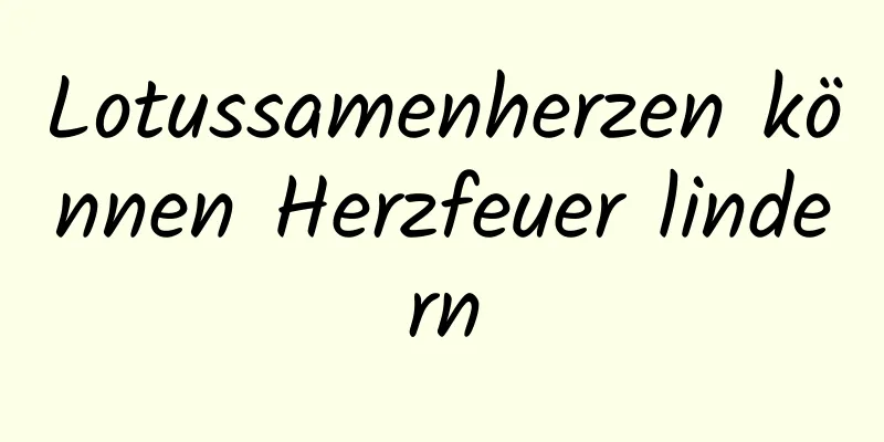 Lotussamenherzen können Herzfeuer lindern