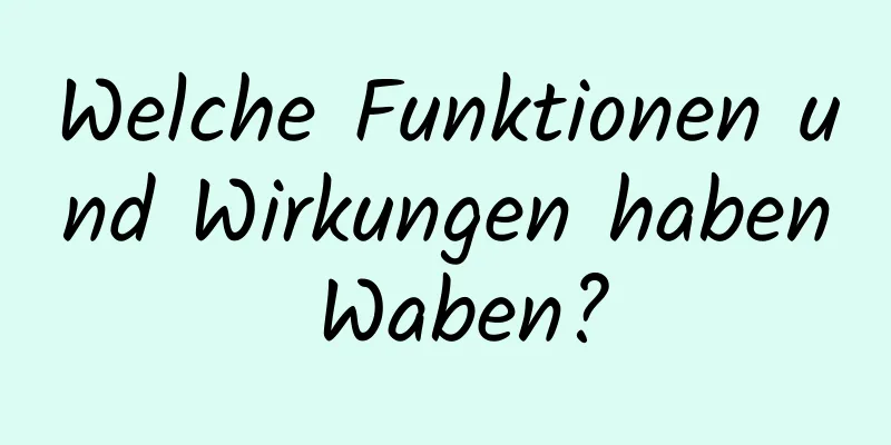 Welche Funktionen und Wirkungen haben Waben?