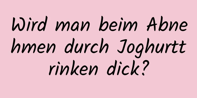 Wird man beim Abnehmen durch Joghurttrinken dick?