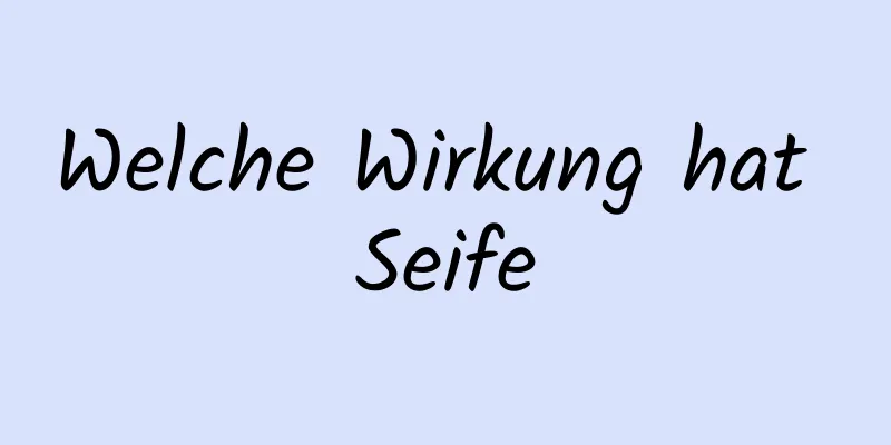 Welche Wirkung hat Seife