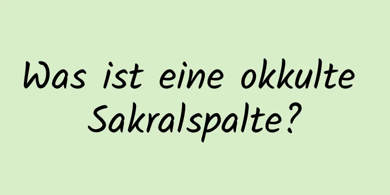 Was ist eine okkulte Sakralspalte?