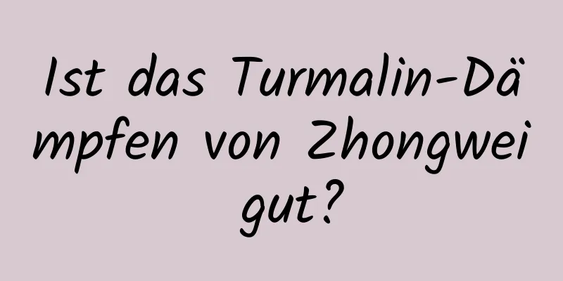 Ist das Turmalin-Dämpfen von Zhongwei gut?