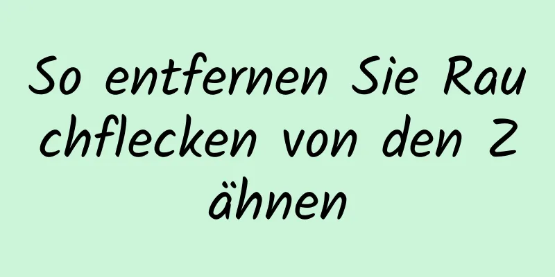 So entfernen Sie Rauchflecken von den Zähnen