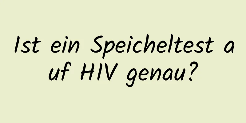 Ist ein Speicheltest auf HIV genau?