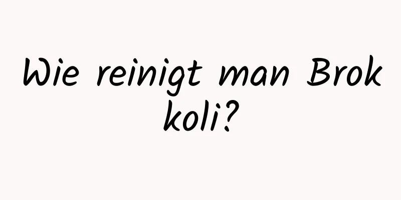 Wie reinigt man Brokkoli?
