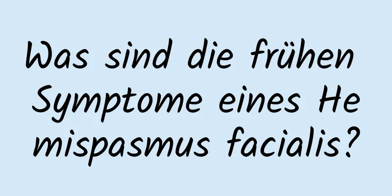 Was sind die frühen Symptome eines Hemispasmus facialis?