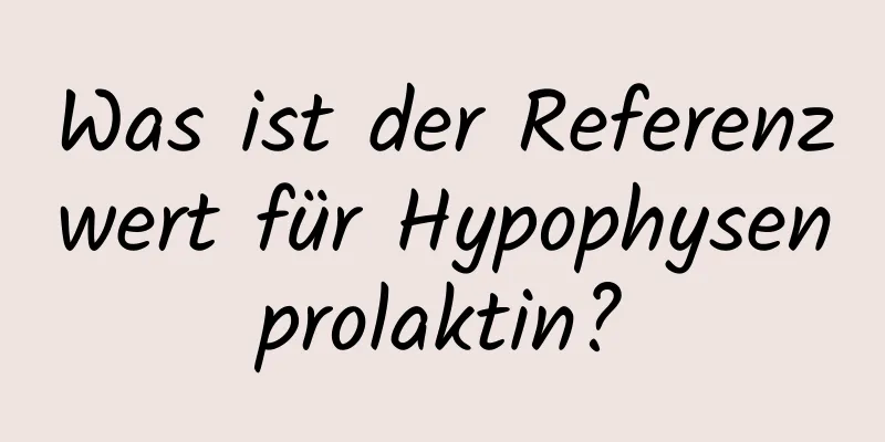 Was ist der Referenzwert für Hypophysenprolaktin?