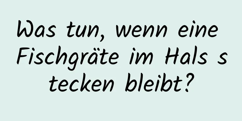 Was tun, wenn eine Fischgräte im Hals stecken bleibt?