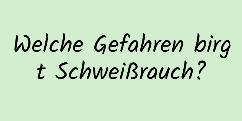Welche Gefahren birgt Schweißrauch?
