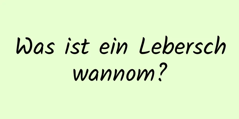 Was ist ein Leberschwannom?