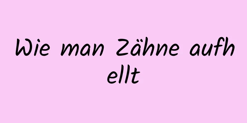 Wie man Zähne aufhellt