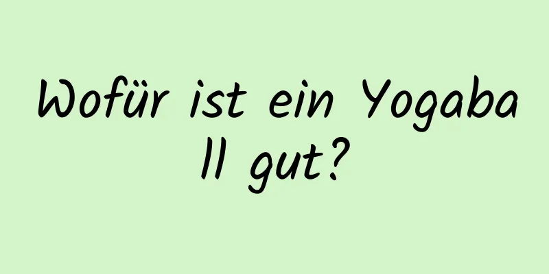 Wofür ist ein Yogaball gut?