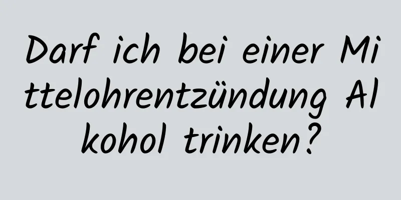 Darf ich bei einer Mittelohrentzündung Alkohol trinken?