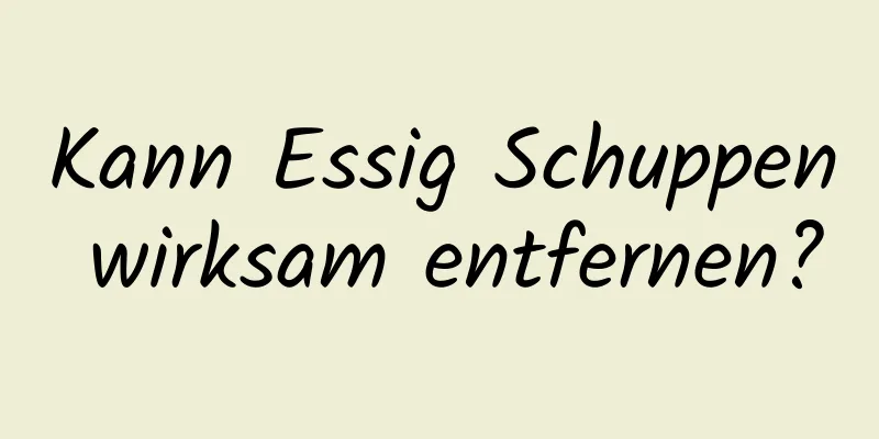 Kann Essig Schuppen wirksam entfernen?