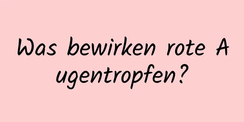 Was bewirken rote Augentropfen?