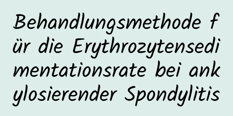 Behandlungsmethode für die Erythrozytensedimentationsrate bei ankylosierender Spondylitis