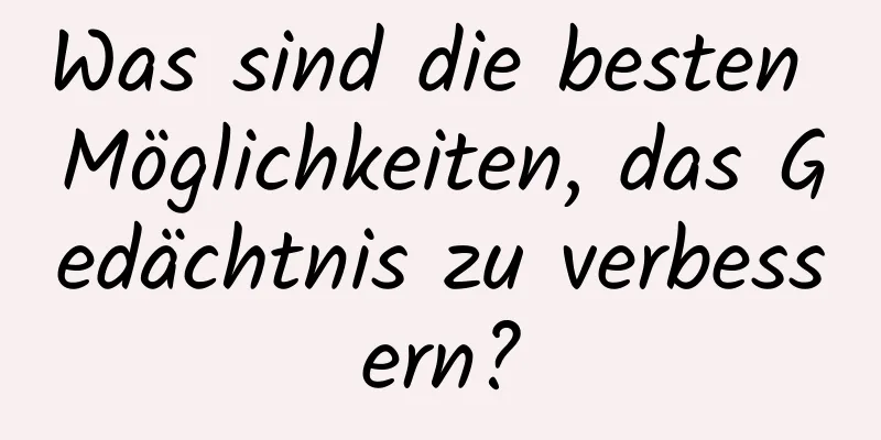 Was sind die besten Möglichkeiten, das Gedächtnis zu verbessern?