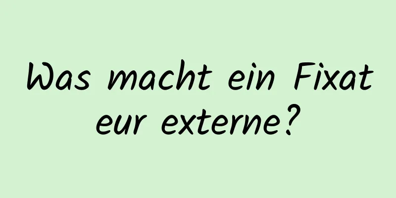 Was macht ein Fixateur externe?