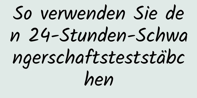 So verwenden Sie den 24-Stunden-Schwangerschaftsteststäbchen