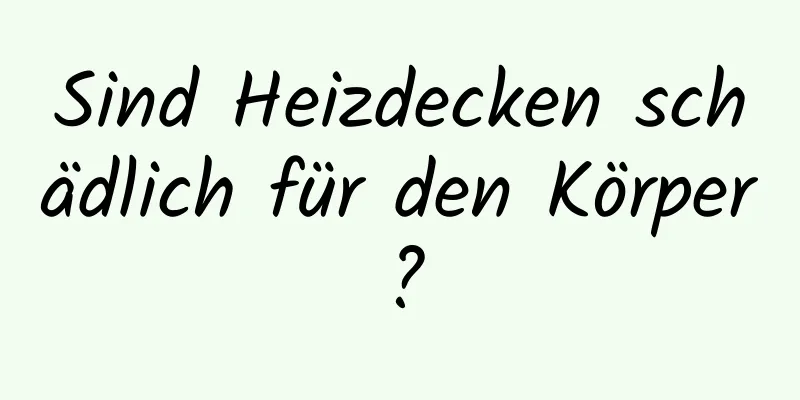 Sind Heizdecken schädlich für den Körper?
