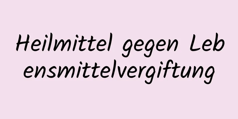 Heilmittel gegen Lebensmittelvergiftung