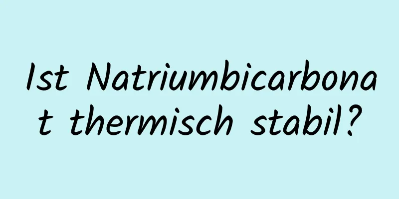 Ist Natriumbicarbonat thermisch stabil?
