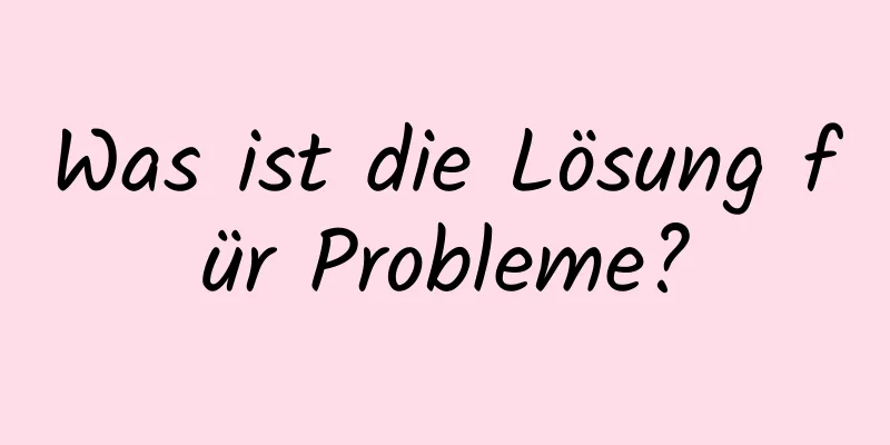 Was ist die Lösung für Probleme?