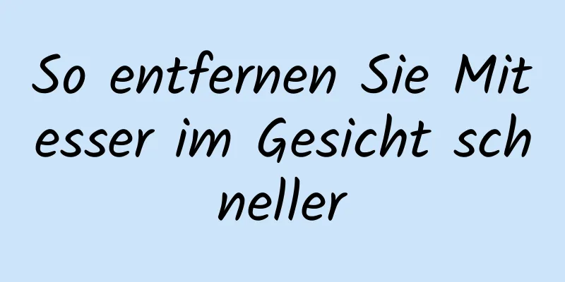 So entfernen Sie Mitesser im Gesicht schneller