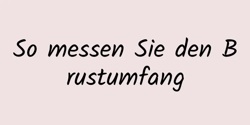 So messen Sie den Brustumfang