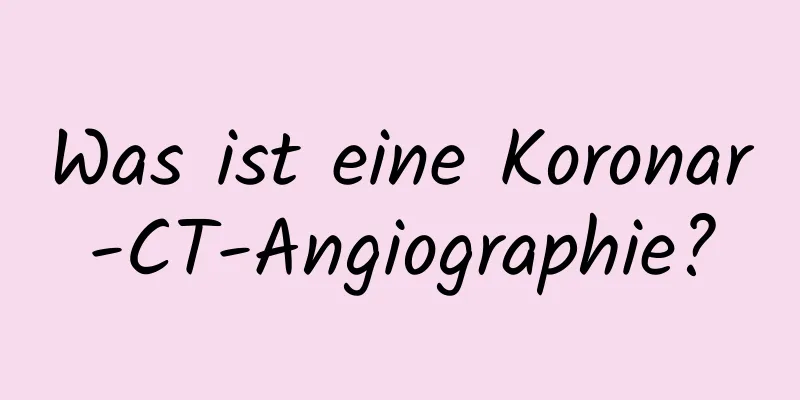 Was ist eine Koronar-CT-Angiographie?
