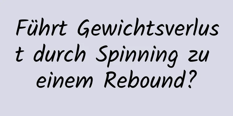 Führt Gewichtsverlust durch Spinning zu einem Rebound?