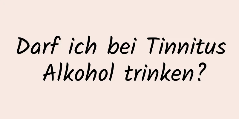 Darf ich bei Tinnitus Alkohol trinken?